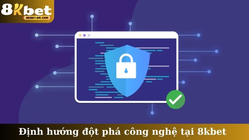 Định hướng đột phá công nghệ tại 8kbet